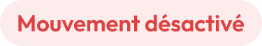 Mouvement désactivé