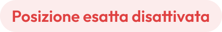 Posizione esatta disattivata