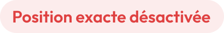 Position exacte désactivée