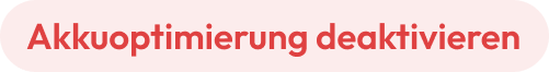 Akkuoptimierung deaktivieren
