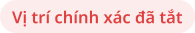 Vị trí chính xác đã tắt