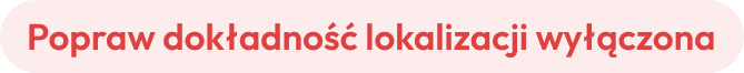 Popraw dokładność lokalizacji wyłączona