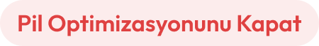 Pil Optimizasyonunu Kapat